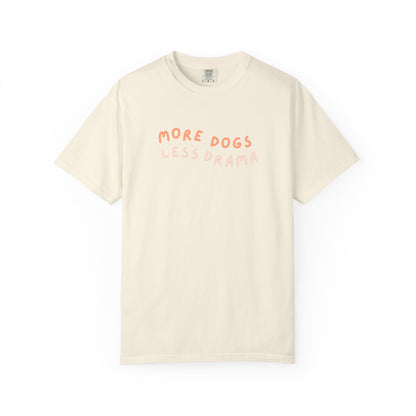 More Dogs Less Drama - Shirt