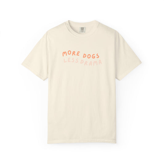 More Dogs Less Drama - Shirt