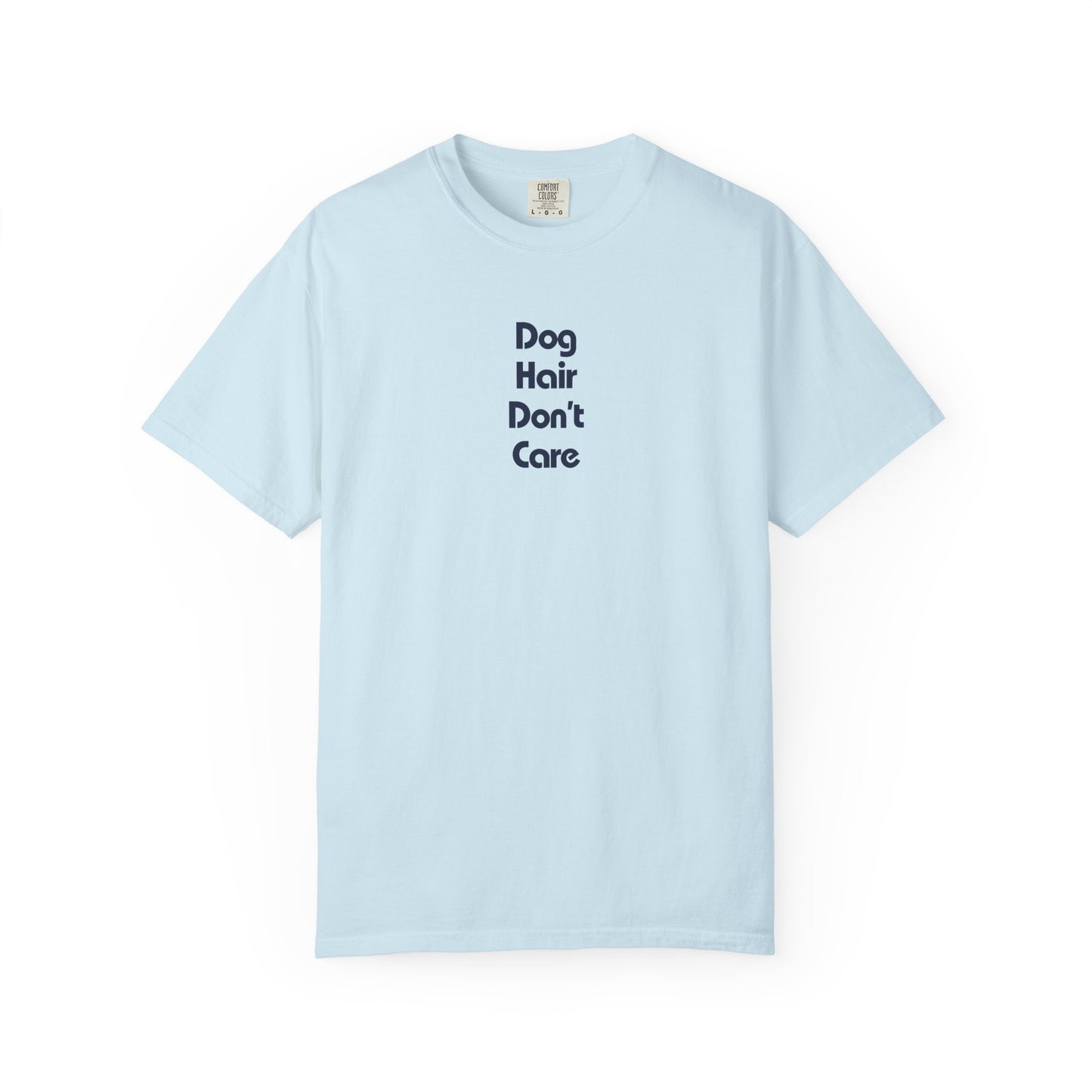 Dog Hair Don't Care - Shirt