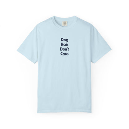 Dog Hair Don't Care - Shirt