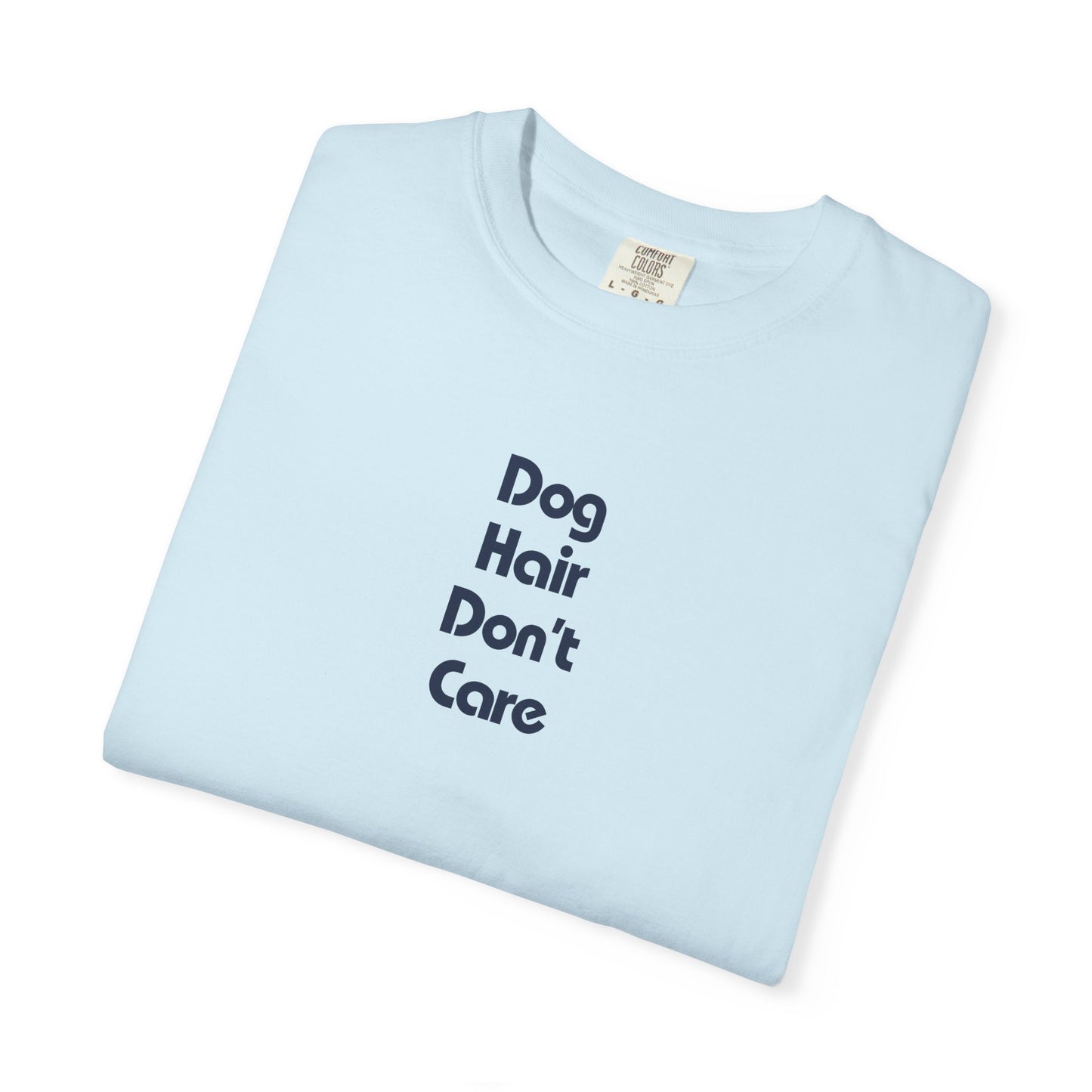Dog Hair Don't Care - Shirt