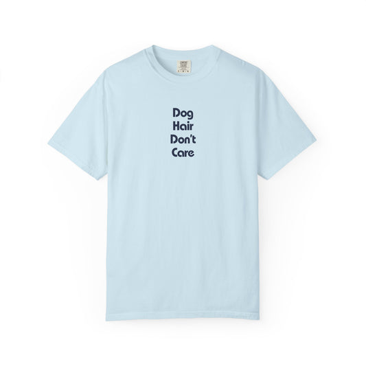Dog Hair Don't Care - Shirt